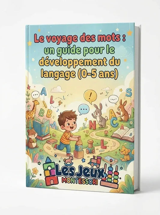 Le voyage des mots : un guide pour le développement du langage (0-5 ans) Les Jeux Montessori
